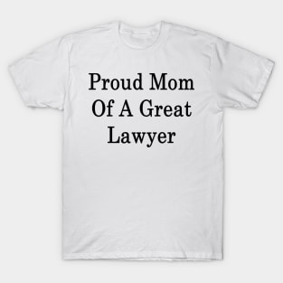 Proud Mom Of A Great Lawyer T-Shirt